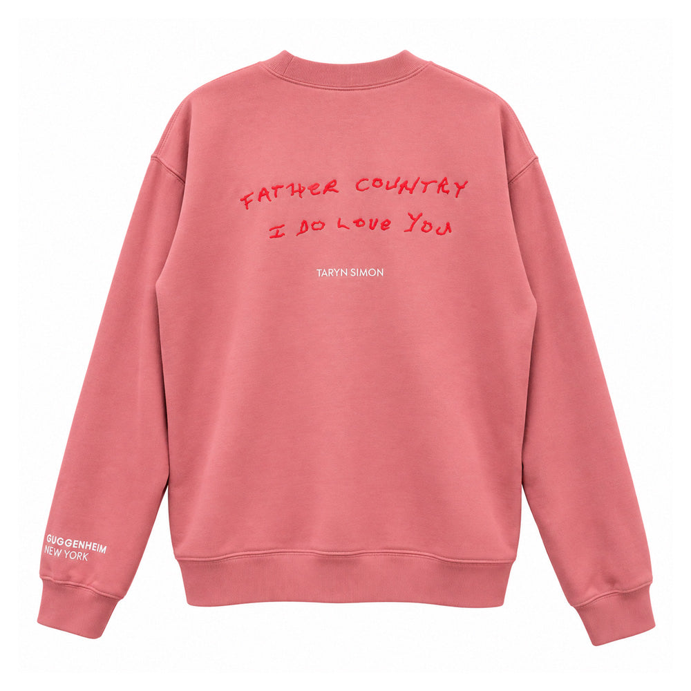 Dusty pink Guggenheim Museum Taryn Simon Crew Sweatshirt with FATHER COUNTRY I DO LOVE YOU printed on the back.