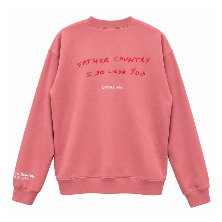 Dusty pink Guggenheim Museum Taryn Simon Crew Sweatshirt with FATHER COUNTRY I DO LOVE YOU printed on the back.