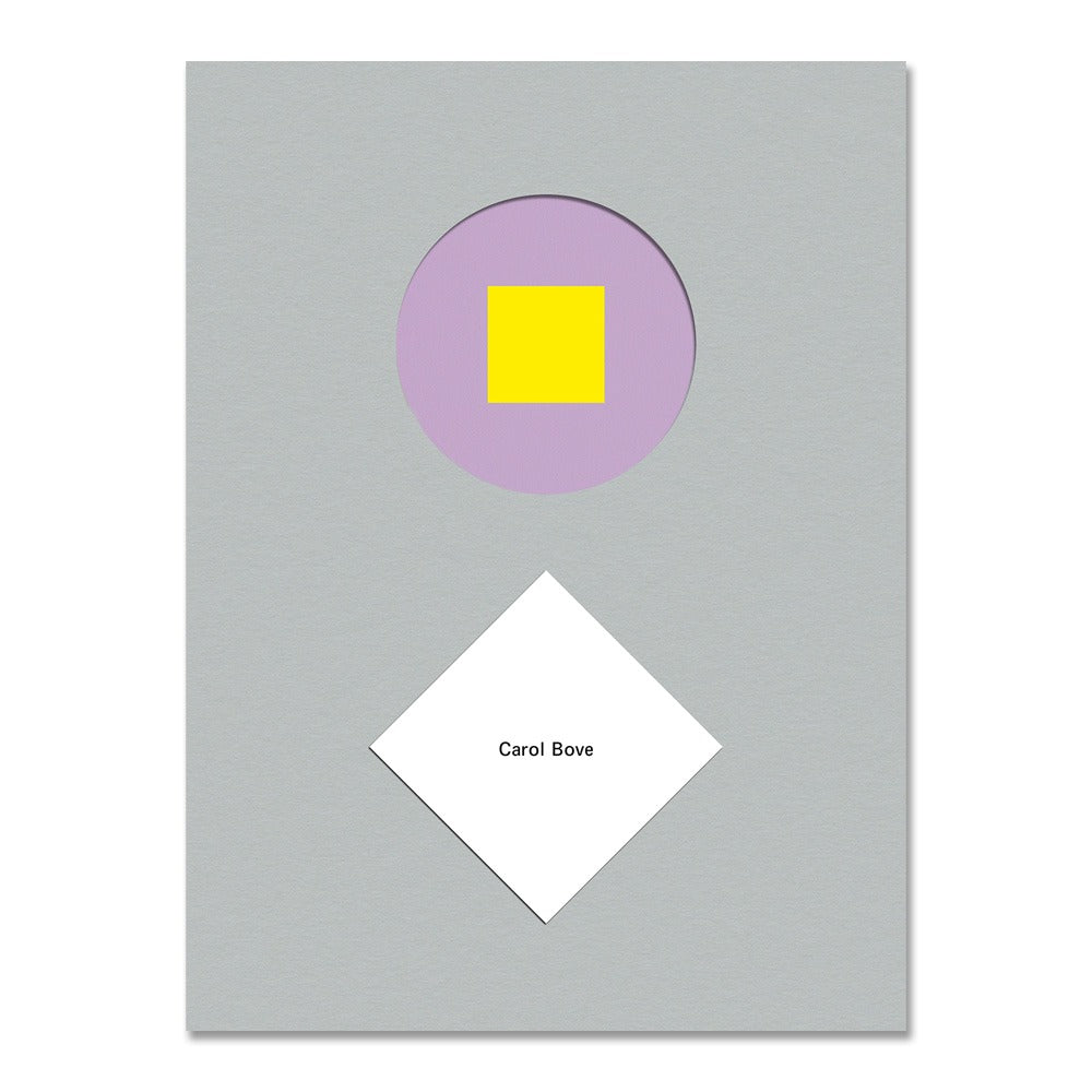 A gray rectangular cover with a purple circle enclosing a yellow square near the top and a tilted white square reading "Carol Bove"—Carol Bove Exhibition Catalogue showcasing her multidisciplinary art.