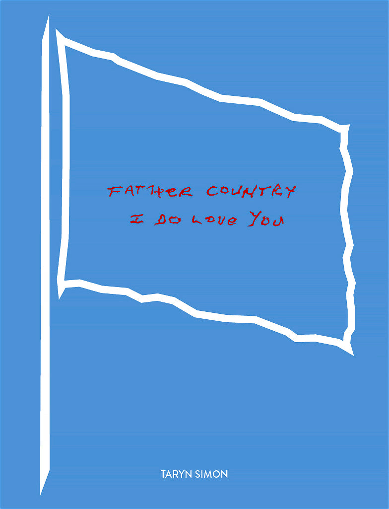 White flag on blue with red text, “Father Country I Do Love You.” Artist’s book by Taryn Simon. Guggenheim Museum.